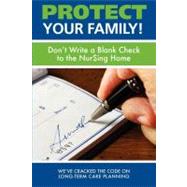 Protect Your Family!: Don't Write a Blank Check to the Nursing Home by Beneski, Michelle, 9781599322742