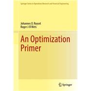 An Optimization Primer by Johannes O. Royset; Roger J-B Wets, 9783030762742