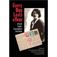 Every Day Lasts a Year: A Jewish Family's Correspondence from Poland by Edited by Christopher R. Browning , Richard S. Hollander , Nechama Tec, 9780521882743