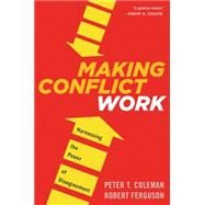 Making Conflict Work by Coleman, Peter T.; Ferguson, Robert, 9780544582743