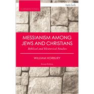 Messianism Among Jews and Christians Biblical and Historical Studies by Horbury, William, 9780567662743
