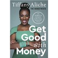 Get Good with Money Ten Simple Steps to Becoming Financially Whole by Tiffany the Budgetnista Aliche, 9780593232743