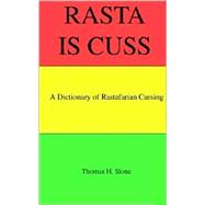 Rasta Is Cuss : A Dictionary of Rastafarian Cursing by Slone, Thomas H., 9780971412743