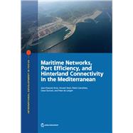 Maritime Networks, Port Efficiency, and Hinterland Connectivity in the Mediterranean by Arvis, Jean-Franois; Vesin, Vincent; Carruthers, Robin; Ducruet, Csar; de Langen, Peter, 9781464812743