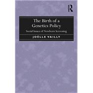 The Birth of a Genetics Policy by Jolle Vailly, 9781472422743