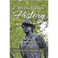 Revisiting Revisionist History by Omeara, Andrew P., Jr., 9781796012743