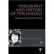Philosophy and History of Psychology: Selected Works of Elizabeth Valentine by Valentine; Elizabeth R, 9781848722743