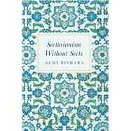 Sectarianism without Sects by Bishara, Azmi, 9780197602744
