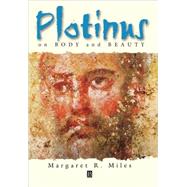 Plotinus on Body and Beauty Society, Philosophy, and Religion in Third-Century Rome by Miles, Margaret R., 9780631212744