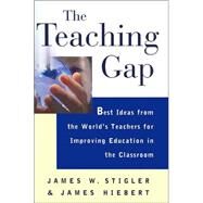 The Teaching Gap; Best Ideas from the World's Teachers for Improving Education in the Classroom by James W. Stigler; James Hiebert, 9780684852744