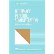Legitimacy in Public Administration A Discourse Analysis by O. C. McSwite, 9780761902744