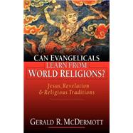Can Evangelicals Learn from World Religions: Jesus, Revelation & Religious Traditions by McDermott, Gerald R., 9780830822744