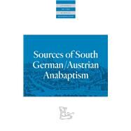 Sources of South German/Austrian Anabaptism by Klaassen, Walter; Friesen, Frank; Packull, Werner O.; Snyder, C. Arnold, 9780874862744