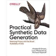 Practical Synthetic Data Generation by Emam, Khaled El; Mosquera, Lucy; Hoptroff, Richard, 9781492072744