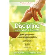 Discipline With Love & Limits Calm, Practical Solutions to the 43 Most Common Childhood Behavior Problems by Wyckoff, Jerry; Unell, Barbara C., 9781501112744