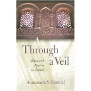 As Through a Veil Mystical Poetry in Islam by Schimmel, Annemarie, 9781851682744