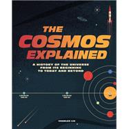 The Cosmos Explained A history of the universe from its beginning to today and beyond by Liu, Charles, 9780711252745