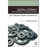 Digital Literacy for Technical Communication: 21st Century Theory and Practice by Spilka; Rachel, 9780805852745