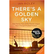 There's a Golden Sky How twenty years of the Premier League have changed football forever by Ridley, Ian, 9781408832745