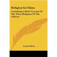 Religion in China: Containing a Brief Account of the Three Religions of the Chinese by Edkins, Joseph, 9781430442745