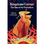 Kingdoms' Corner : The Time of the Transition by Sands, Jocelyn, 9781434402745