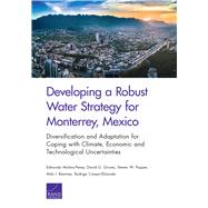 Developing a Robust Water Strategy for Monterrey, Mexico by Molina-perez, Edmundo; Groves, David G.; Popper, Steven W.; Ramirez, Aldo I.; Crespo-elizondo, Rodrigo, 9781977402745