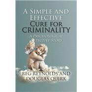 A Simple and Effective Cure for Criminality by Reynolds, Reg; Quirk, Douglas, 9781984572745