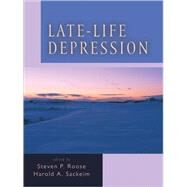 Late-Life Depression by Roose, Steven P.; Sackeim, Harold A., 9780195152746