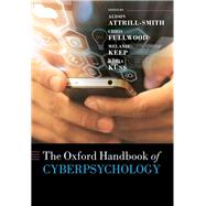 The Oxford Handbook of Cyberpsychology by Attrill-Smith, Alison; Fullwood, Chris; Keep, Melanie; Kuss, Daria J., 9780198812746