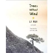Trees Without Wind by Rui, Li; Balcom, John, 9780231162746