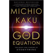 The God Equation The Quest for a Theory of Everything by Kaku, Michio, 9780385542746