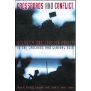 Crossroads and Conflict: Security and Foreign Policy in the Caucasus and Central Asia by Bertsch,Gary K., 9780415922746
