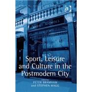 Sport, Leisure and Culture in the Postmodern City by Wagg,Stephen;Bramham,Peter, 9780754672746