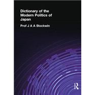Dictionary of the Modern Politics of Japan by Stockwin,Prof J A A, 9781138862746