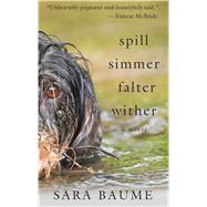 Spill Simmer Falter Wither by Sara Baume, 9781410492746