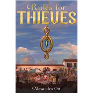 Rules for Thieves by Ott, Alexandra, 9781481472746