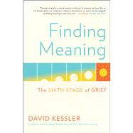 Finding Meaning The Sixth Stage of Grief by Kessler, David, 9781501192746