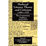 Medieval Literary Theory and Criticism c.1100--c.1375 The Commentary-Tradition by Minnis, A. J.; Scott, A. B.; Wallace, David, 9780198112747