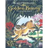 Margaret Wise Brown's the Golden Bunny by Brown, Margaret Wise; Weisgard, Leonard, 9780385392747