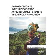 Agro-Ecological Intensification of Agricultural Systems in the African Highlands by Bernard Vanlauwe, 9780415532747