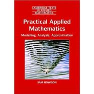 Practical Applied Mathematics : Modelling, Analysis and Approximation by Sam Howison, 9780521842747