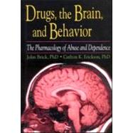 Drugs, the Brain, and Behavior : The Pharmacology of Abuse and Dependence by Brick; John, 9780789002747
