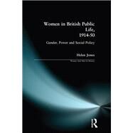 Women in British Public Life, 1914 - 50: Gender, Power and Social Policy by Jones; Helen, 9781138162747