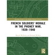 French Morale in the Phoney War, 1939-40 by Williams; Maude, 9781138232747