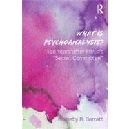 What Is Psychoanalysis?: 100 Years after Freud's 'Secret Committee' by Barratt; Barnaby B, 9780415692748