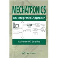 Mechatronics: An Integrated Approach by de Silva; Clarence W., 9780849312748