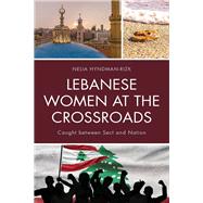 Lebanese Women at the Crossroads Caught between Sect and Nation by Hyndman-rizk, Nelia, 9781498522748