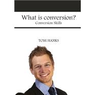 What Is Conversion?: Conversion Skills by Hanks, Tom, 9781505992748