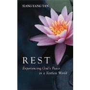 Rest : Experiencing God's Peace in a Restless World by Tan, Siang-Yang, 9781573832748