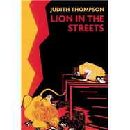 Lion in the Streets by Thompson, Judith, 9781770912748